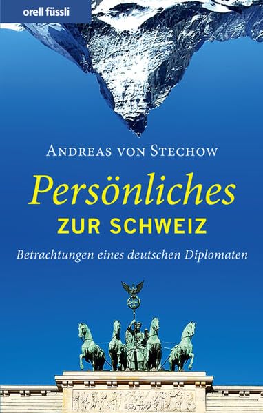 Persönliches zur Schweiz: Betrachtungen eines deutschen Diplomaten Politics & History