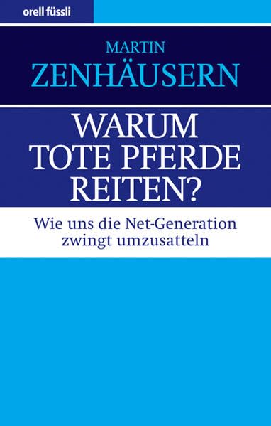 Warum tote Pferde reiten?: Wie uns die Net-Generation zwingt umzusatteln Law