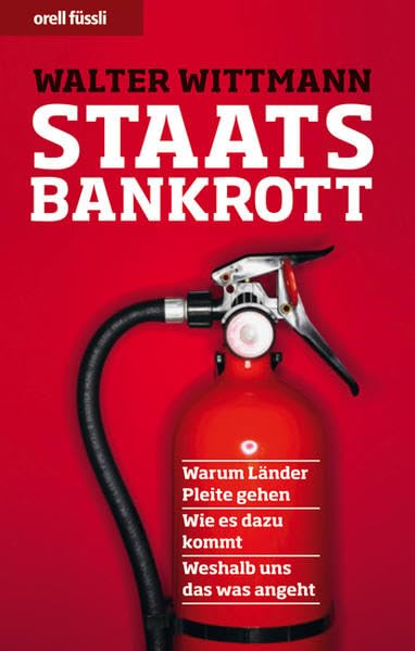 Staatsbankrott: Warum Länder Pleite gehen - Wie es dazu kommt - Weshalb uns das was angeht Politics & History