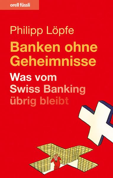 Banken ohne Geheimnisse: Was vom Swiss Banking übrig bleibt book