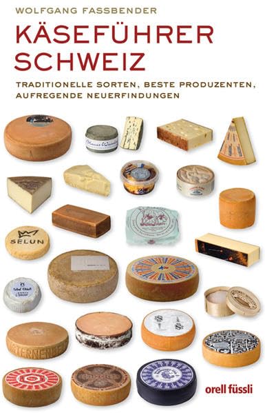 Käseführer Schweiz: Traditionelle Sorten, beste Produzenten, aufregende Neuerfindungen Leisure, Home & Garden