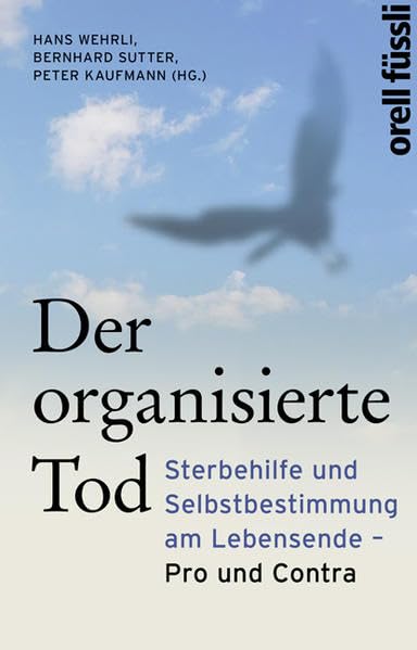 Der organisierte Tod: Sterbehilfe und Selbstbestimmung am Lebensende - Pro und Contra Books