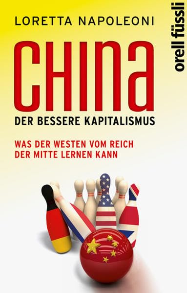 China - der bessere Kapitalismus: Was der Westen vom Reich der Mitte lernen kann Politics & History