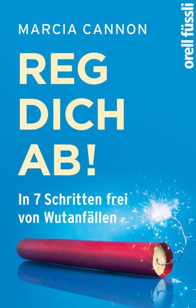 Reg dich ab!: In 7 Schritten frei von Wutanfällen Psychology