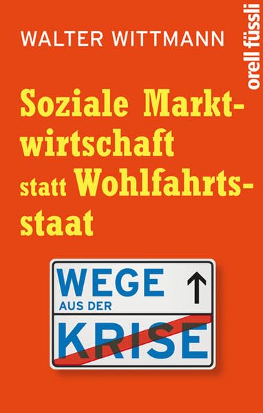 Soziale Marktwirtschaft statt Wohlfahrtsstaat: Wege aus der Krise Business, Finance & Career
