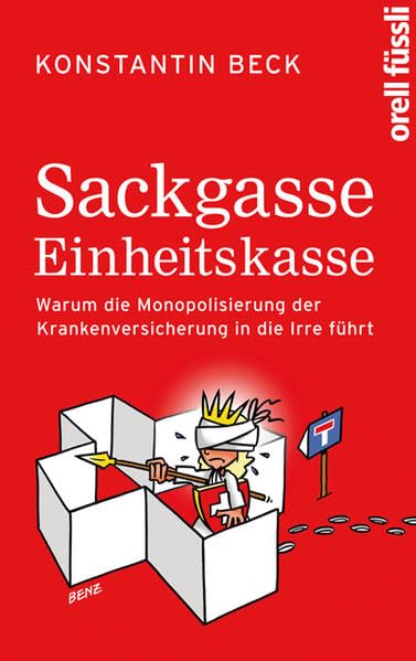 Sackgasse Einheitskasse: Warum die Monopolisierung der Krankenversicherung in die Irre führt Law