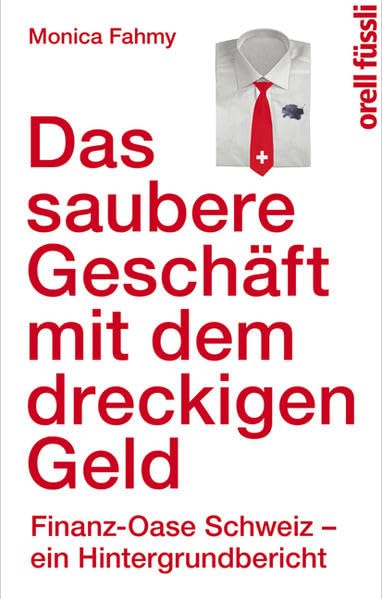 Das saubere Geschäft mit dem dreckigen Geld: Finanz-Oase Schweiz - ein Hintergrundbericht Business & Technology