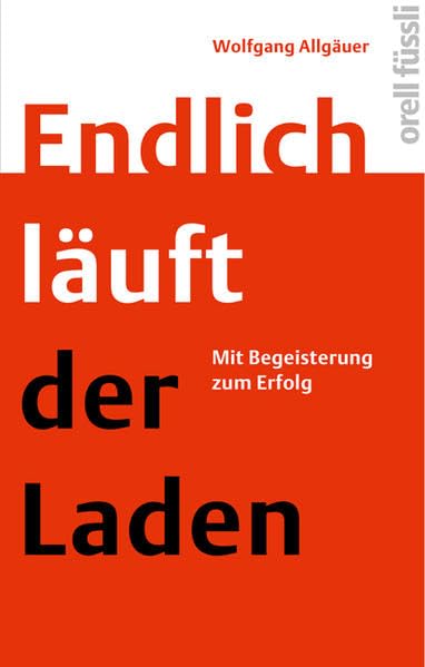 Endlich läuft der Laden: Mit Begeisterung zum Erfolg Business, Finance & Career