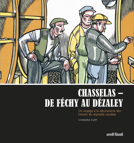 Chasselas - De Féchy à Dézaley: Une escapade gourmande vaudoise dédiée au vin book