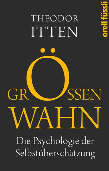 Größenwahn: Ursachen und Folgen der Selbstüberschätzung Social Sciences