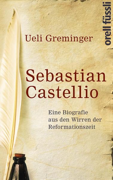 Sebastian Castellio: Eine Biografie aus den Wirren der Reformationszeit Politics & History