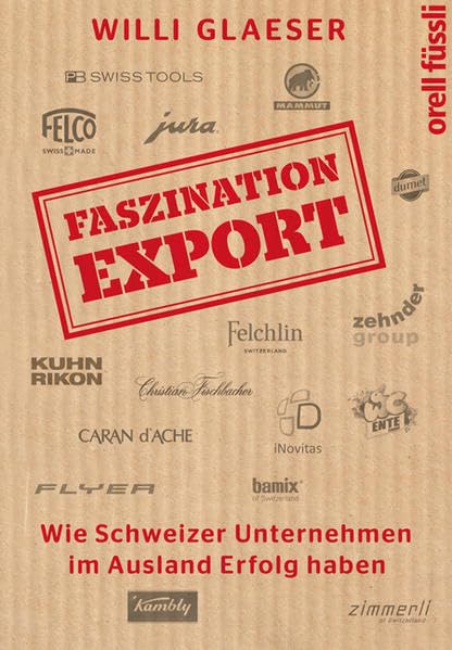 Faszination Export: Wie Schweizer Unternehmen im Ausland Erfolg haben Business, Finance & Career