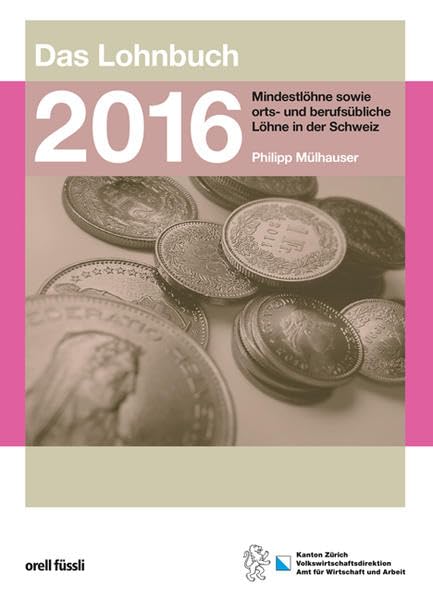 Das Lohnbuch 2016: Mindestlöhne sowie orts- und berufsübliche Löhne in der Schweiz Law