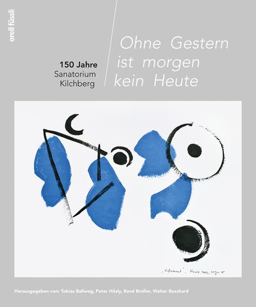 Ohne Gestern ist morgen kein Heute: 150 Jahre Sanatorium Kilchberg Art & Literature