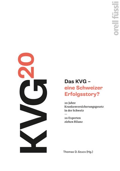 Das KVG - eine Schweizer Erfolgsstory?: 20 Jahre Krankenversicherungsgesetz in der Schweiz - 20 Experten ziehen Bilanz Medicine