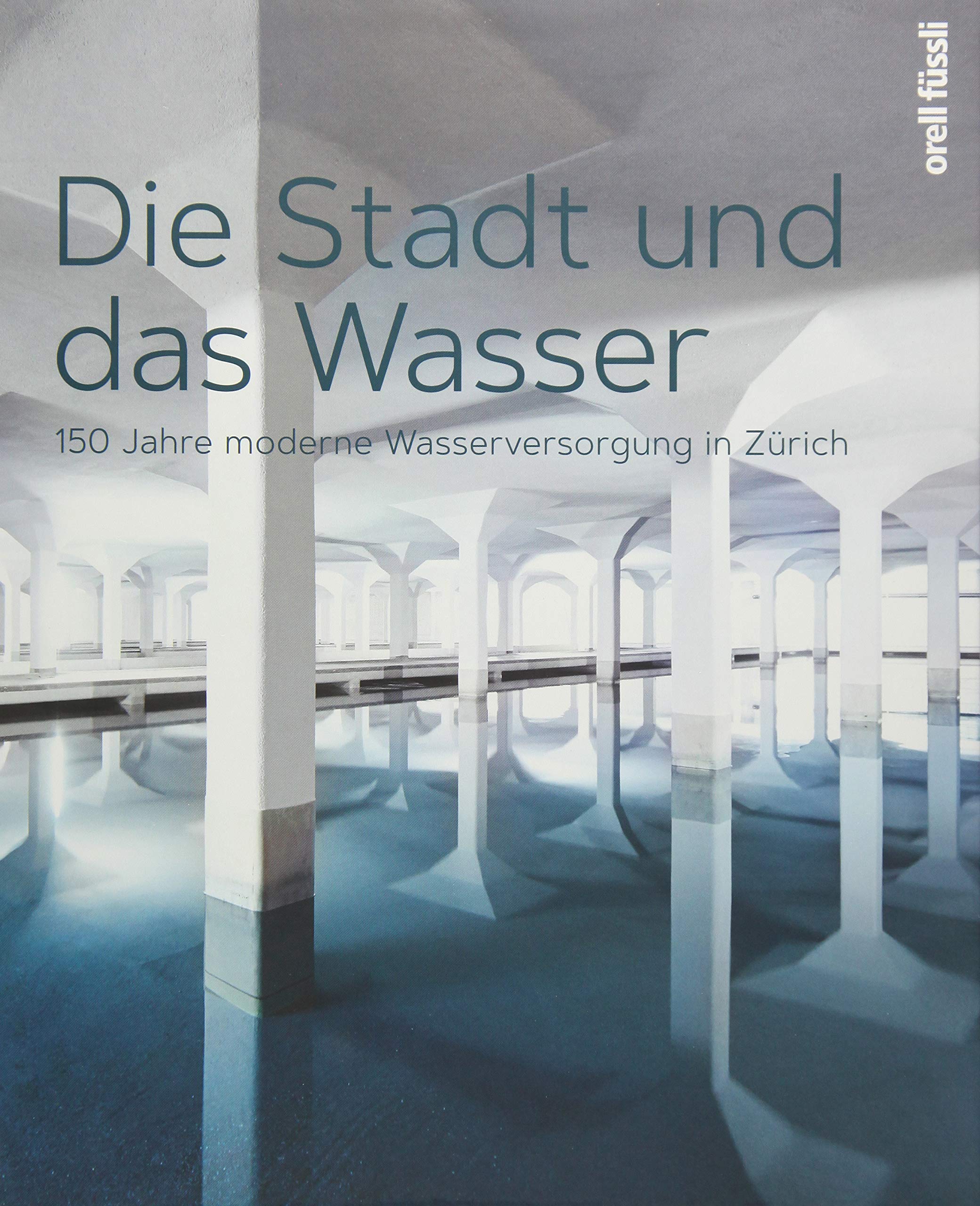 Die Stadt und das Wasser: 150 Jahre moderne Wasserversorgung in Zürich Business & Technology