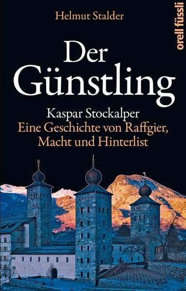 Der Günstling: Kaspar Stockalper. Eine Geschichte von Raffgier, Macht und Hinterlist book