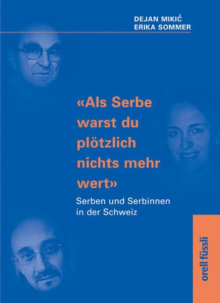 Als Serbe warst Du plötzlich nichts mehr wert: Serben und Serbinnen in der Schweiz Memories