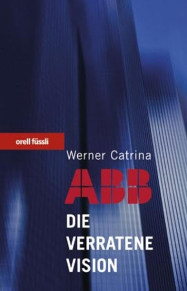 ABB - Die verratene Vision Business, Finance & Career Books