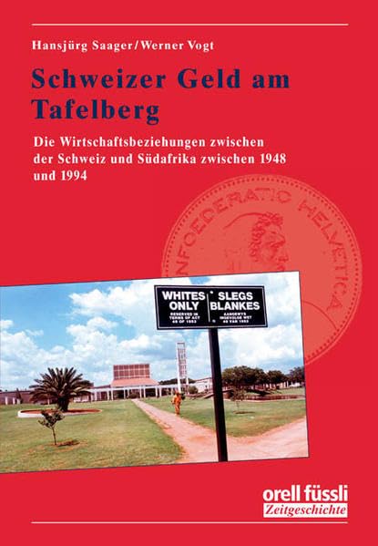 Schweizer Geld am Tafelberg: Die Wirtschaftsbeziehungen zwischen der Schweiz und Südafrika zwischen 1948 und 1994 (Zeitgeschichte) Business, Finance & Career