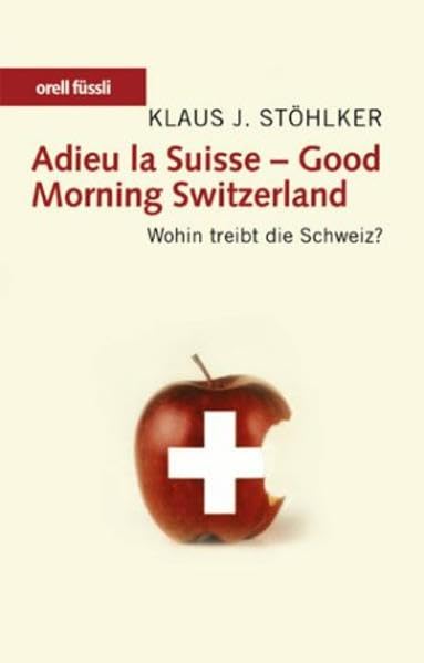 Adieu la Suisse - Good Morning Switzerland: Wohin treibt die Schweiz? Politics & History