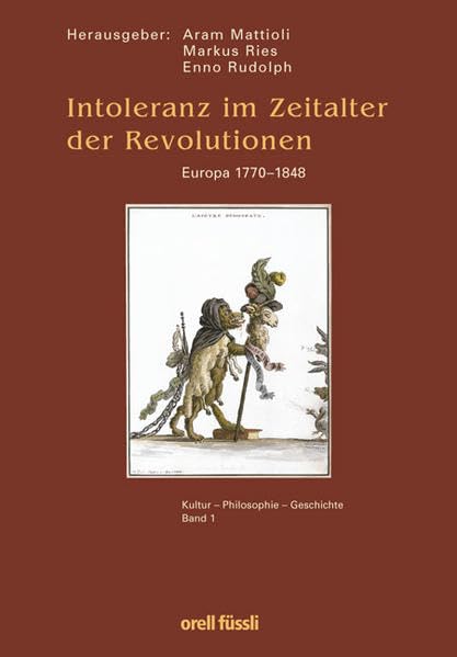 Intoleranz im Zeitalter der Revolutionen. Europa 1770 - 1848, Band 1 German history