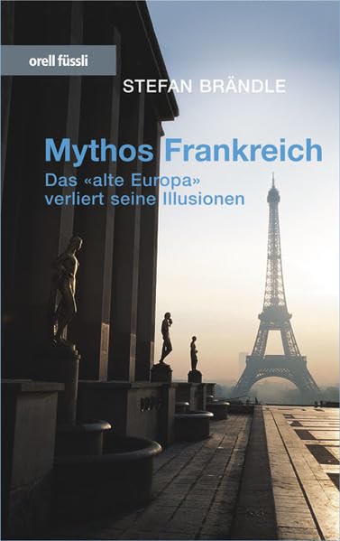Mythos Frankreich: Das alte Europa verliert seine Illusionen Politics & History