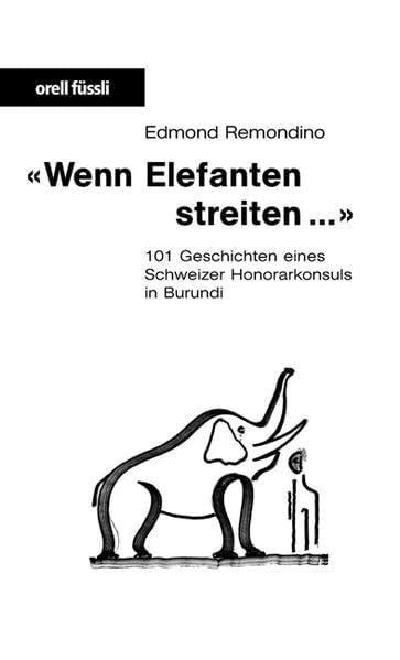 Wenn Elefanten streiten...: 101 Geschichten eines Schweizer Honorarkonsuls in Burundi Contemporary literature