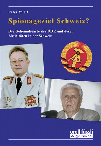 Spionageziel Schweiz?: Die Geheimdienste der DDR und deren Aktivitäten in der Schweiz Politics & History