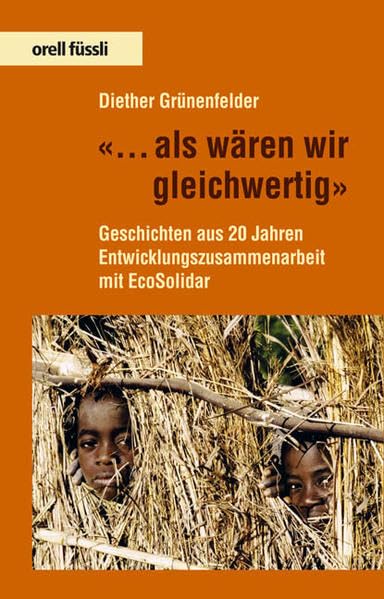 ... als wären wir gleichwertig: Geschichten aus 20 Jahren Entwicklungszusammenarbeit mit EcoSolidar Social Sciences
