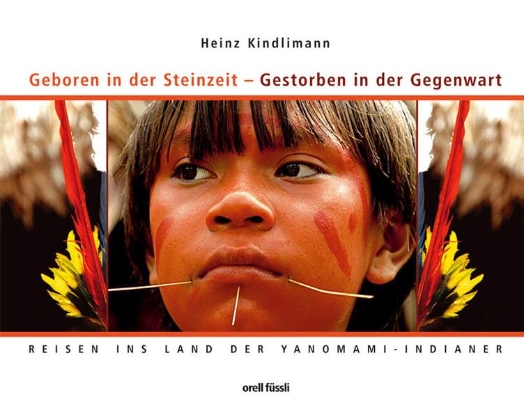 Geboren in der Steinzeit - Gestorben in der Gegenwart: Reisen ins Land der Yanomami-Indianer Law