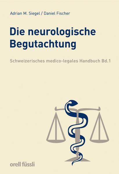 Schweizerisches medico-legales Handbuch / Die neurologische Begutachtung: Schweizerisches medico-legales Handbuch. Band 1 Law