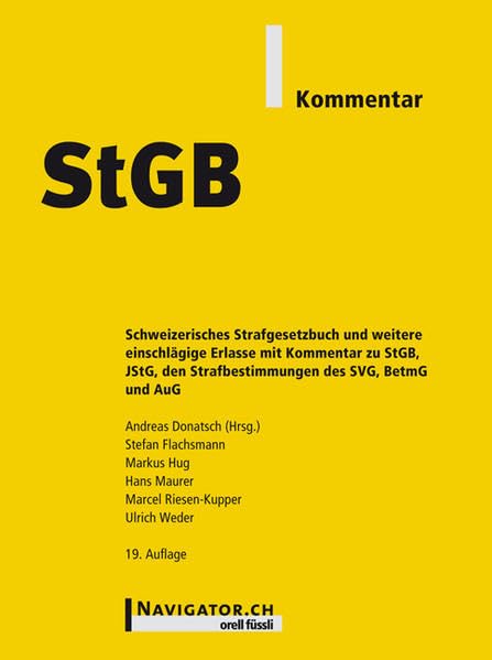 StGB Kommentar: Schweizerisches Strafgesetzbuch mit JStG, Strafbestimmungen des SVG, BetmG und AuG sowie weiteren Erlassen Law