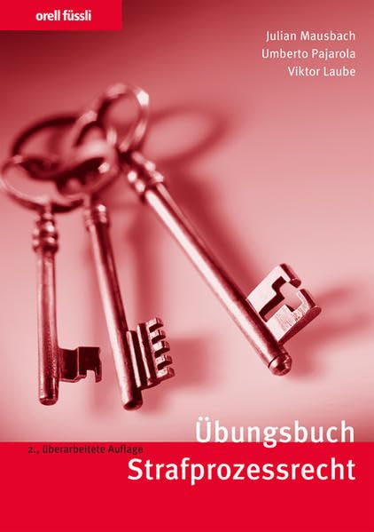 Übungsbuch Strafprozessrecht: Repetitionsfragen, Übungsfälle und bundesgerichtliche Leitentscheide (Orell Füssli Übungsbücher) Law