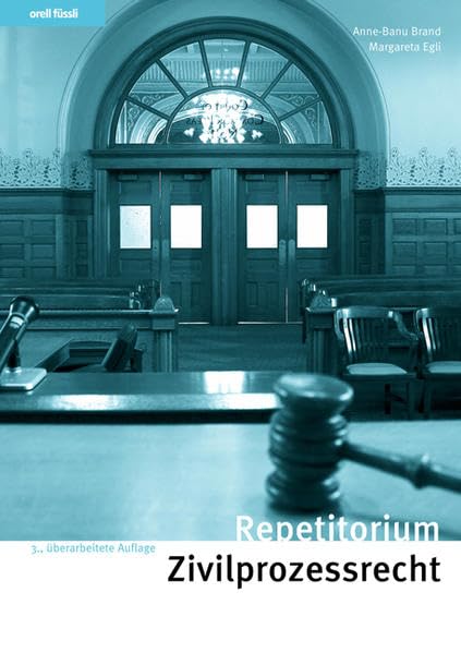 Repetitorium Zivilprozessrecht: Kurz gefasste Darstellung mit Schemata, Übungen und Lösungen (Orell Füssli Repetitorien) Law