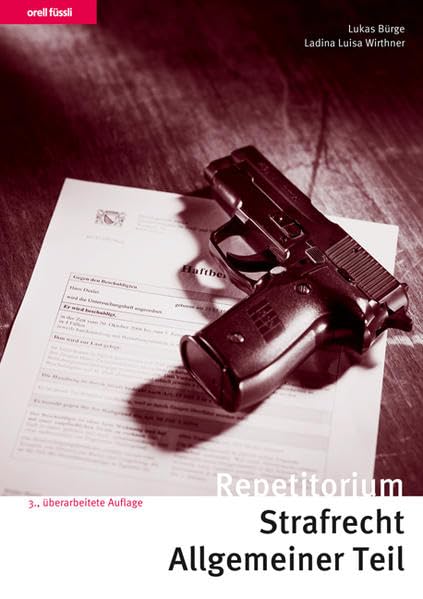 Repetitorium Strafrecht Allgemeiner Teil: Kurz gefasste Darstellung mit Schemata, Übungen und Lösungen (Orell Füssli Repetitorien) Law