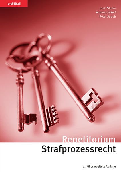 Repetitorium Strafprozessrecht: Kurz gefasste Darstellung mit Schemata, Übungen und Lösungen (Orell Füssli Repetitorien) Law