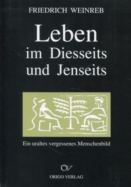 Leben im Diesseits und Jenseits: Ein uraltes vergessenes Menschenbild (Lehre und Symbol) Social Sciences