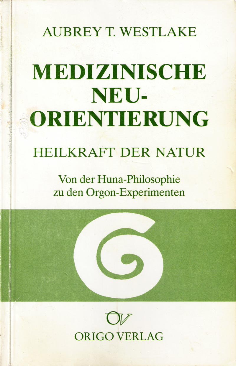 Medizinische Neuorientierung: Vis medicatrix naturae. Von der Huna-Philosophie zu den Orgon-Experimenten Medicine
