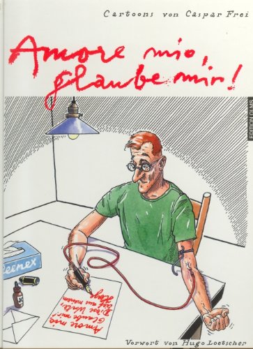 Amore mio, glaube mir!: Mit e. Vorw. v. Hugo Loetscher Cartoons