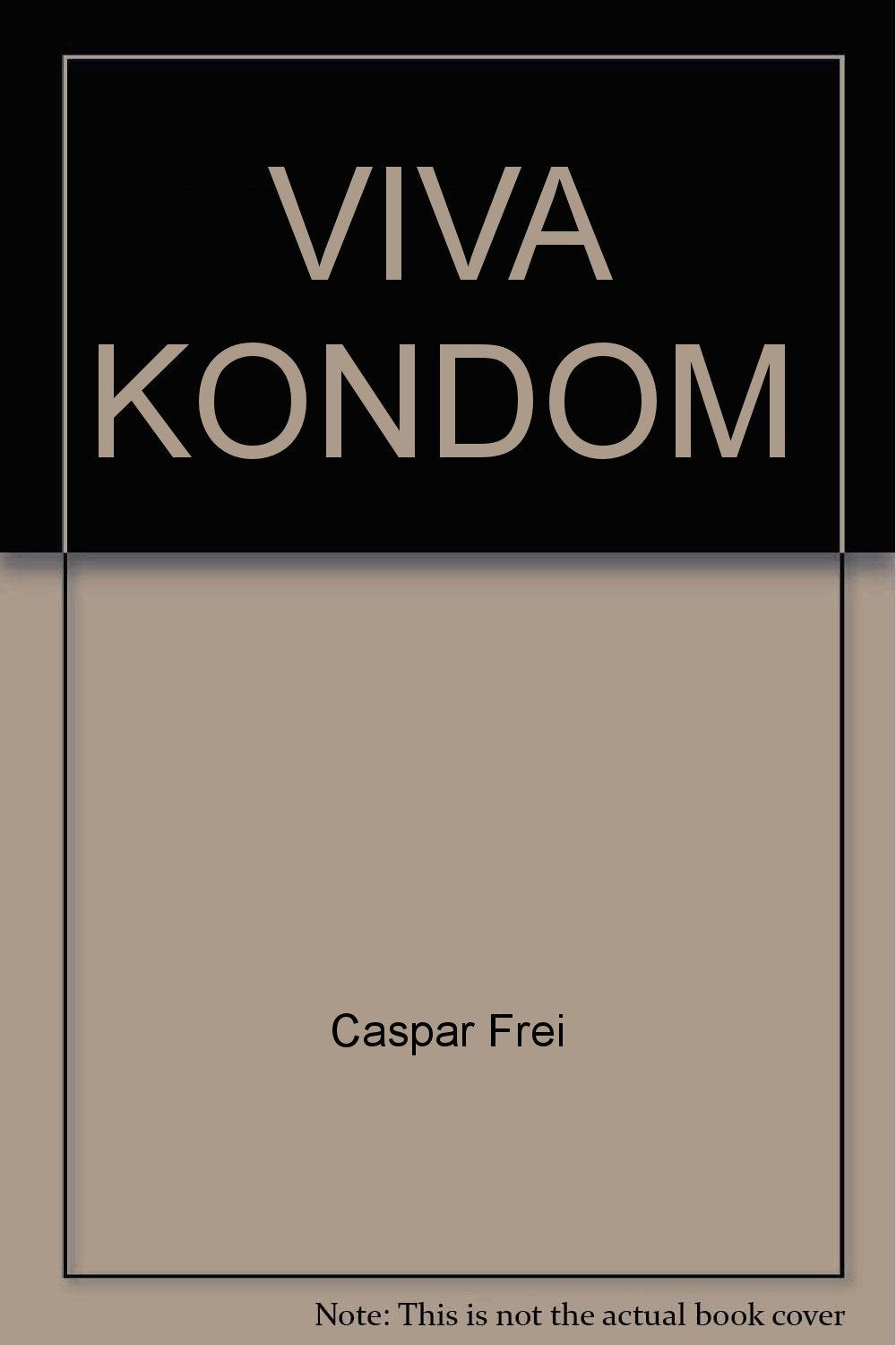 Viva Kondom!: Alles über Kondome: Woher sie kommen, wozu man sie braucht, wem sie nützen Cartoons