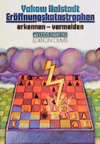 Eröffnungskatastrophen erkennen - vermeiden: Erfolgreiche Eröffnungstheorie für die Praxis (Praxis Schach) Leisure & Fun