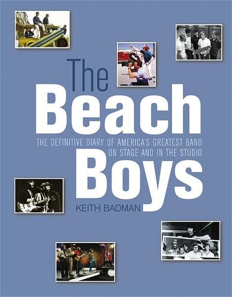 The Beach Boys: The definitive Diary of America's Greatest Band: On Stage and in the Studio Arts & Music