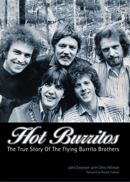 Hot Burritos: The True Story of Flying Burrito Brothers: The True Story Of Flying Burrito Brothers. Foreword: Yoakam, Dwight Arts & Music