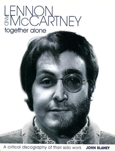 Lennon and McCartney - Together Alone: A Critical Discography of Their Solo Work Arts & Music
