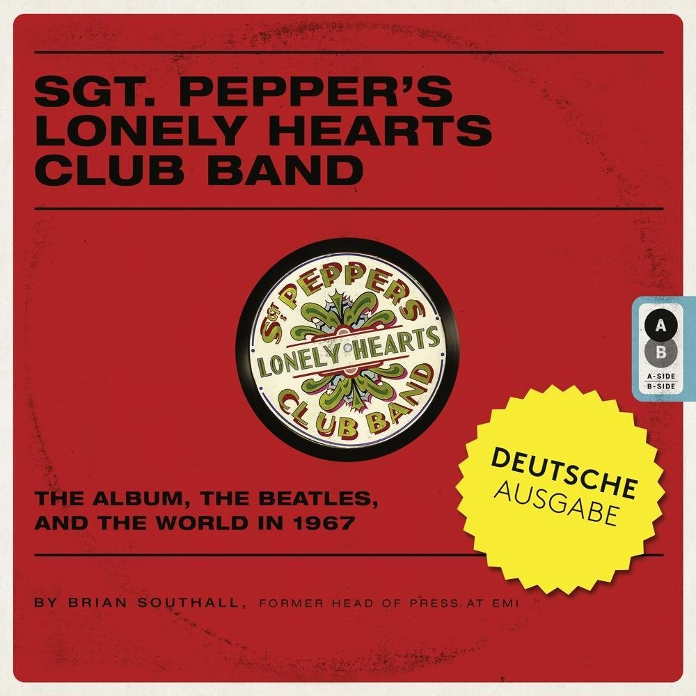Sgt. Pepper's Lonely Hearts Club Band: Das Album, die Beatles und die Welt 1967 Arts & Music