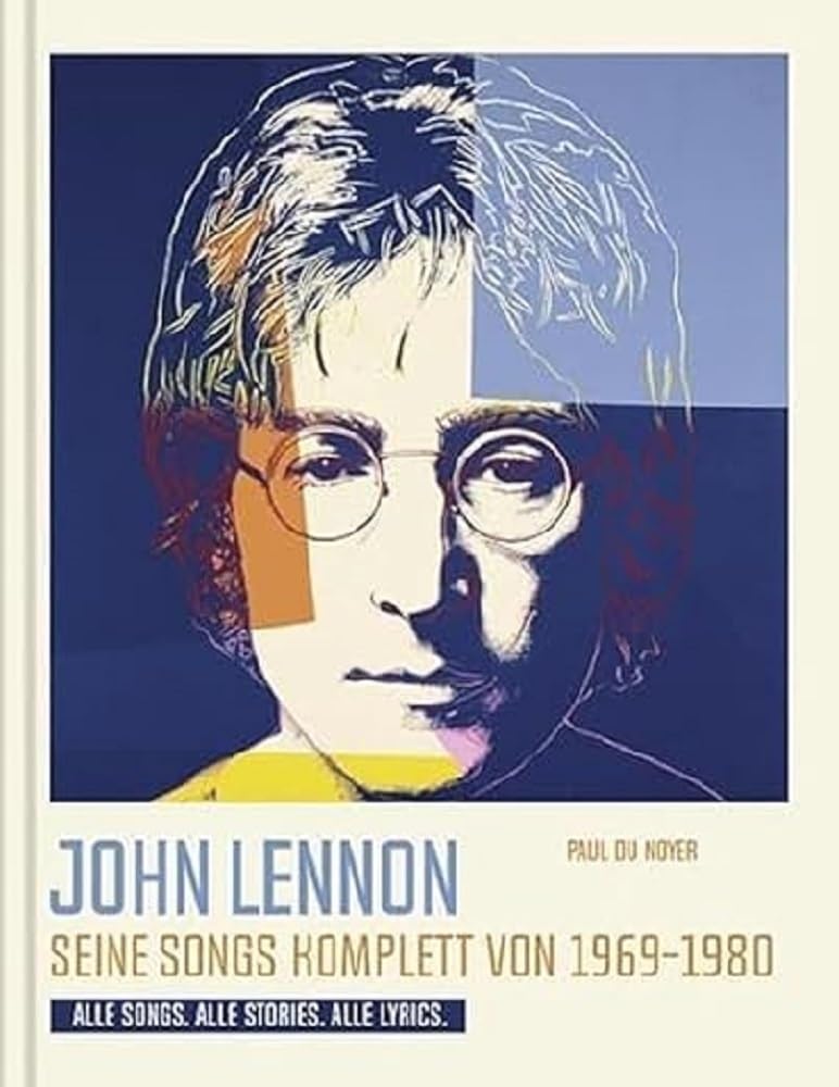 John Lennon. Seine Songs komplett von 1969-1980. Alle Songs. Alle Stories. Alle Lyrics. Poetry