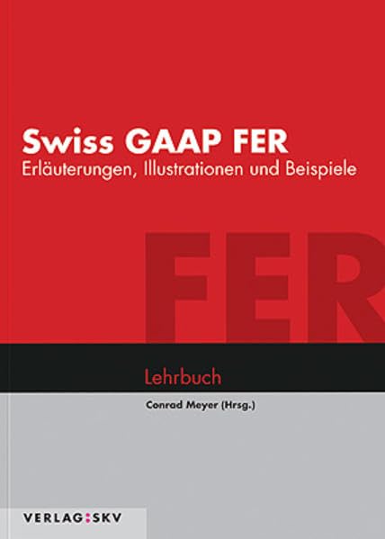 Swiss GAAP FER - Erläuterungen, Illustrationen und Beispiele: Lehrbuch Law