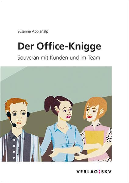 Der Office-Knigge: Souverän mit Kunden und im Team Business, Finance & Career