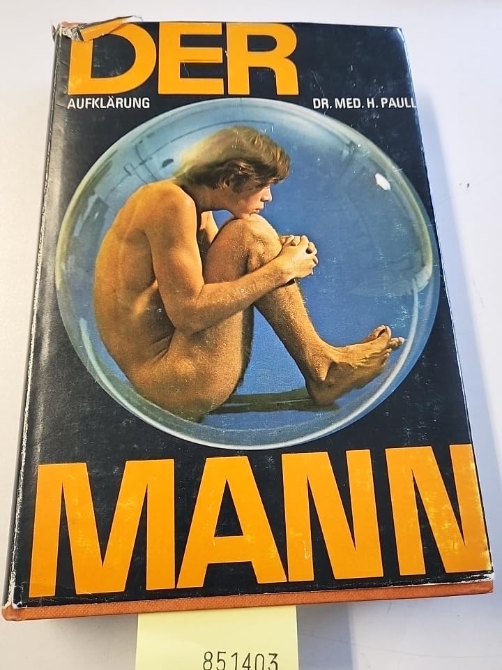 Der Mann : ein vollständiges Aufklärungsbuch über d. Mann; Körperbau, Geschlechtsleben, Krankheiten, Berufe, Freizeit, Sport, der Mann im Alter. Books
